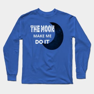 The Moon Made Me Do It 1 Long Sleeve T-Shirt